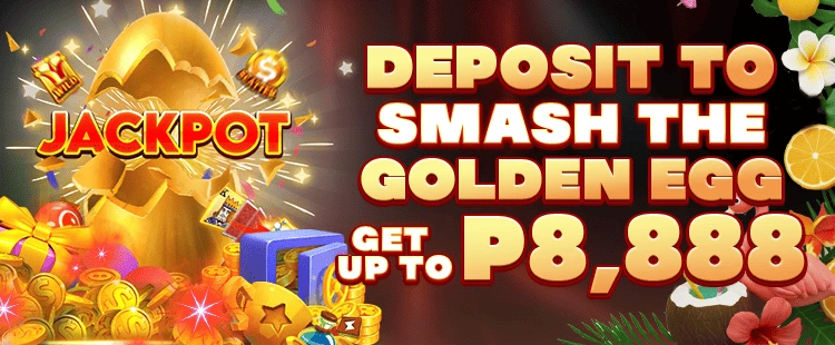 DEPOSIT TO SMASH THE GOLDEN EGG UP TO P8,888